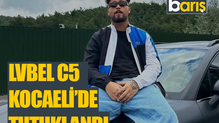 "Lvbel C5" lakaplı rapçi Kocaeli’de tutuklandı