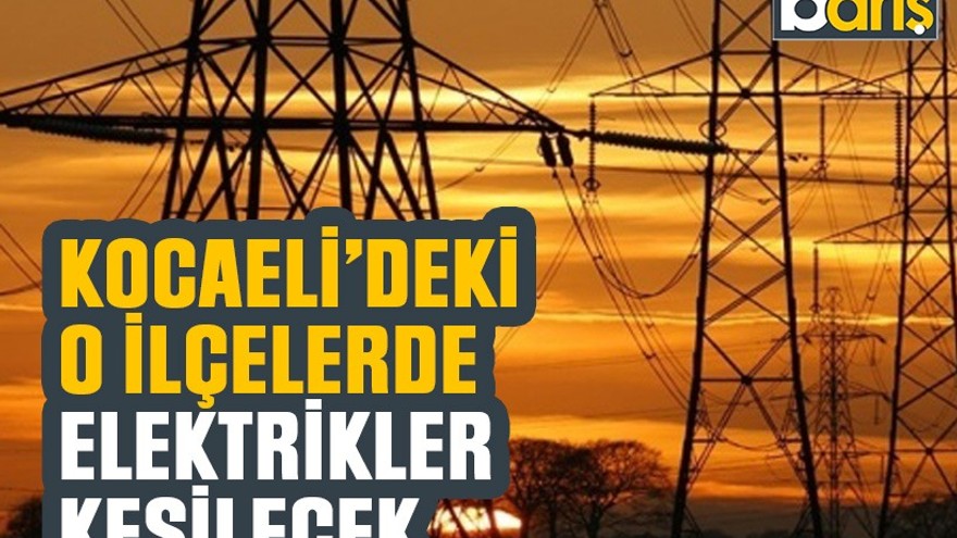 Kocaeli’de 7 ilçede elektrik kesintisi yaşanacak (7 Mayıs Çarşamba 2025)