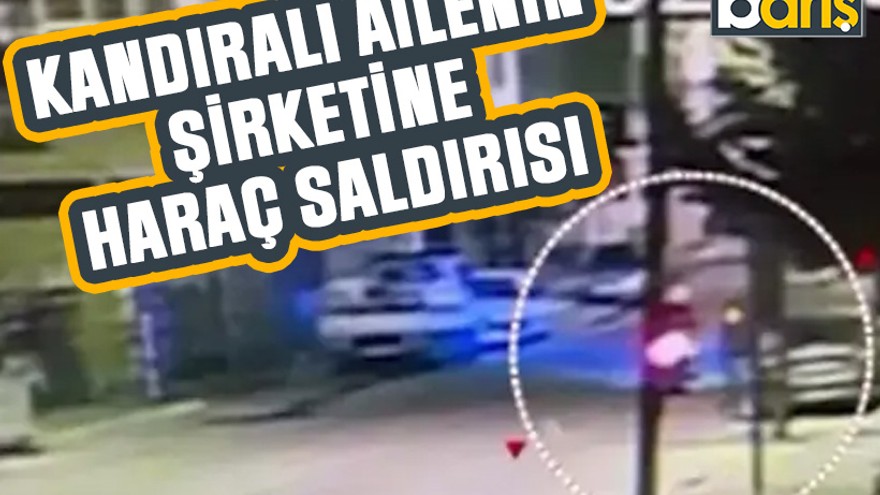 Kandıralı ailenin şirketine haraç saldırısı