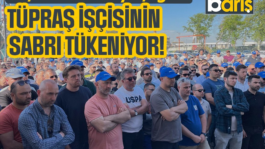 Koç tekrar masaya çağırdı: TÜPRAŞ işçisinin sabrı tükeniyor!