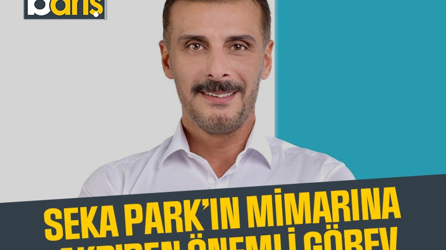 SEKA Park’ın mimarına AKP’den önemli görev