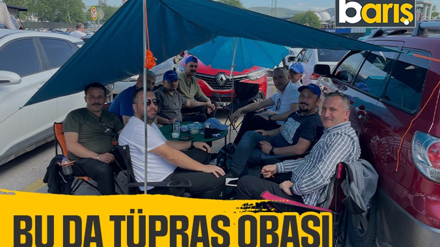 TÜPRAŞ işçileri Kocaeli’de oba kurdu