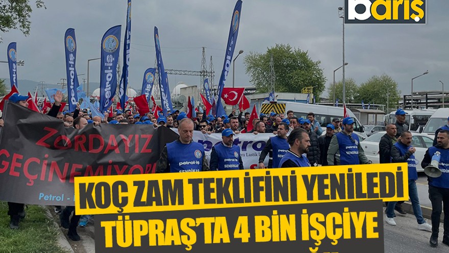 Koç zam teklifini yeniledi: TÜPRAŞ’ta 4 bin işçiye hayal kırıklığı!