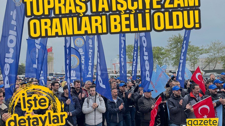 TÜPRAŞ’ta işçiye zam oranları belli oldu! İşte detaylar