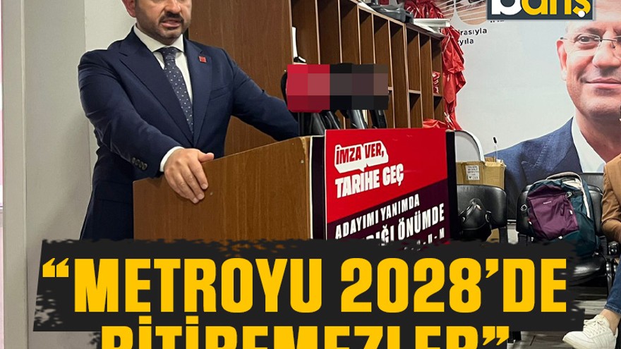 “Metroyu 2028’de bitiremezler”