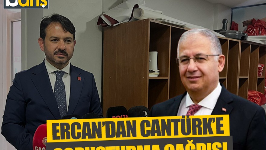 Ercan’dan Cantürk’e soruşturma çağrısı