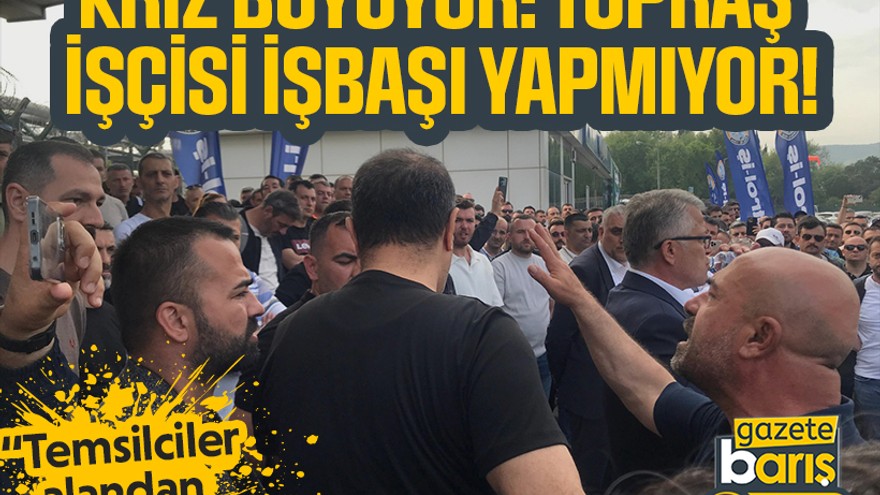 “Temsilciler alandan çekildi" Kriz büyüyor: TÜPRAŞ işçisi işbaşı yapmıyor!