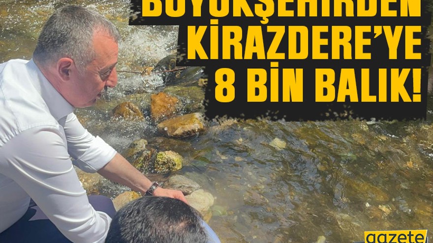 Büyükşehirden Kirazdere’ye 8 bin balık!