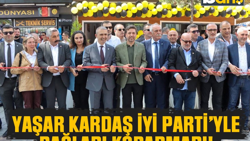 Yaşar Kardaş İYİ Parti’yle bağları koparmadı!