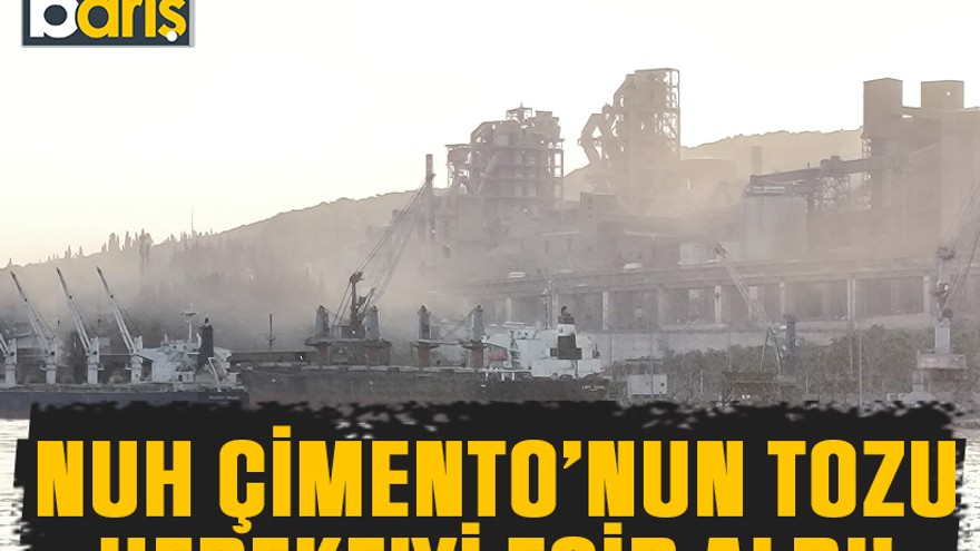 Nuh Çimento’nun tozu Hereke’yi esir aldı!