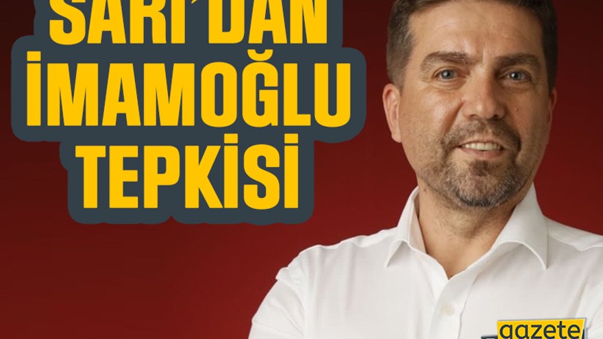 Sarı’dan İmamoğlu tepkisi