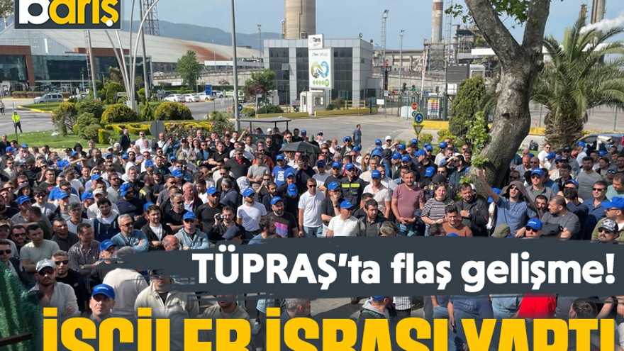 TÜPRAŞ’ta flaş gelişme! İşçiler eylemi bitirdi