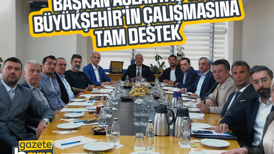 Başkan Aslantaş’tan Büyükşehir’in çalışmasına tam destek