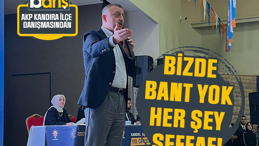 Büyükakın: Bizde bant yok, her şey şeffaf!