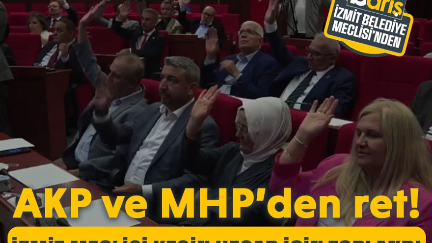 AKP ve MHP’den ret! İzmit Meclisi kesin hesap için toplandı
