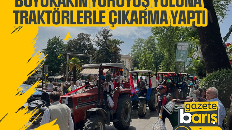 Büyükakın Yürüyüş Yoluna traktörlerle çıkarma yaptı