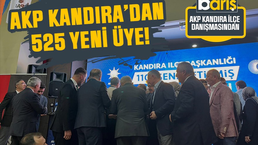 AKP Kandıra’dan 525 yeni üye!