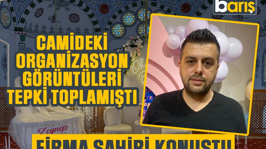 Camideki organizasyon görüntüleri tepki toplamıştı, firma sahibi konuştu