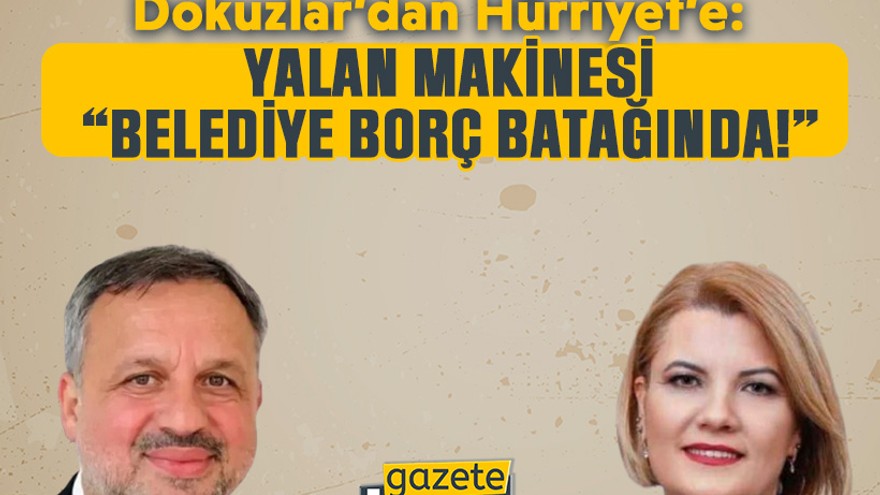 Dokuzlar’dan Hürriyet’e: Yalan makinesi “Belediye borç batağında!”