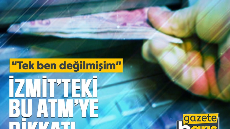 İzmit’teki bu ATM’ye dikkat!