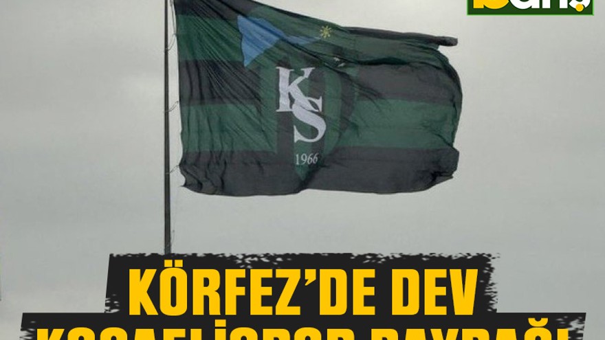 Körfez’de dev Kocaelispor bayrağı