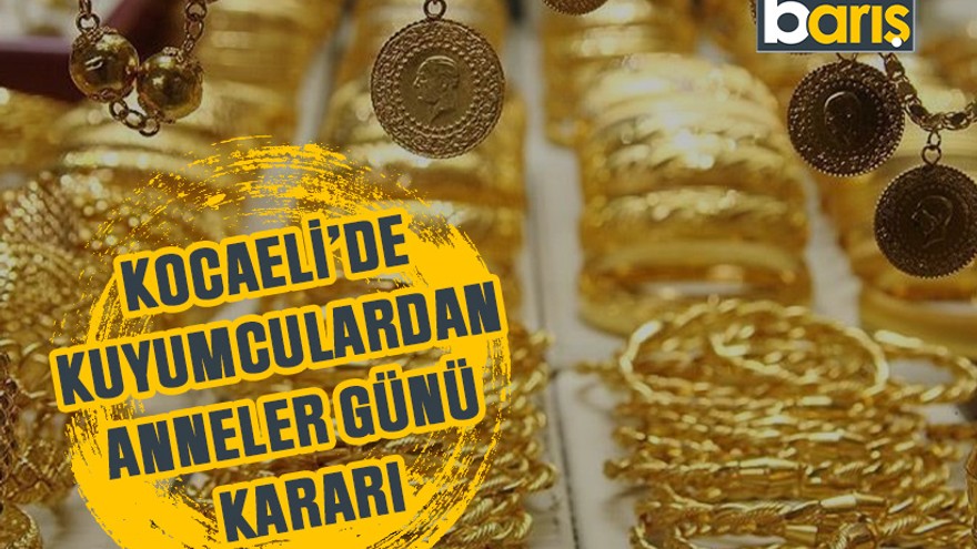 Kocaeli’de kuyumculardan Anneler Günü kararı