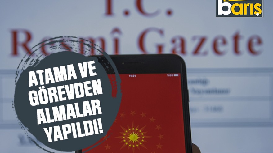 Atama ve görevden almalar yapıldı!
