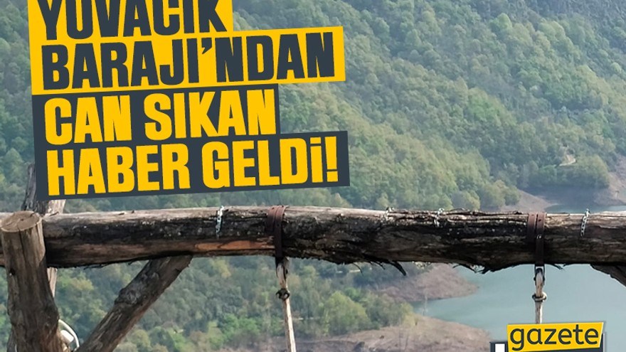 Yuvacık Barajı’ndan can sıkan haber geldi!