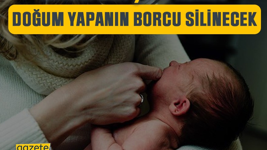 Doğum yapanın borcu silinecek