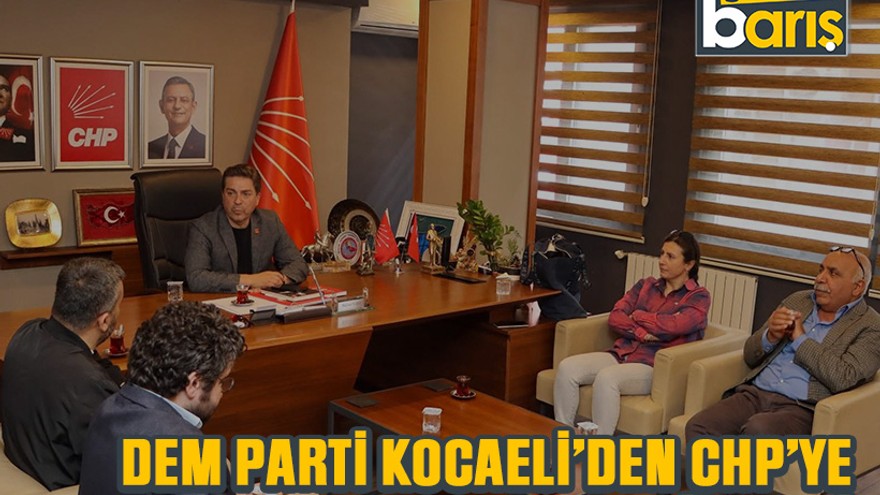 Dem Parti Kocaeli’den CHP’ye dayanışma ziyareti