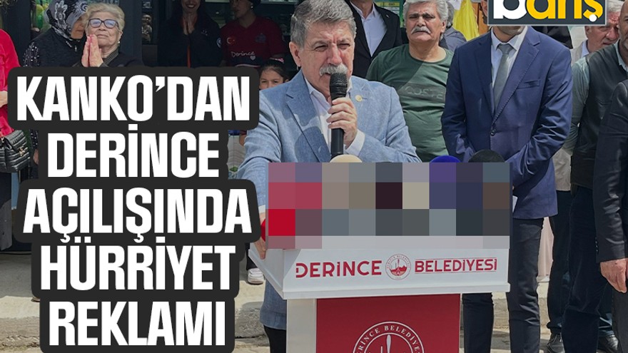 Muhip Kanko’dan Derince açılışında Hürriyet reklamı