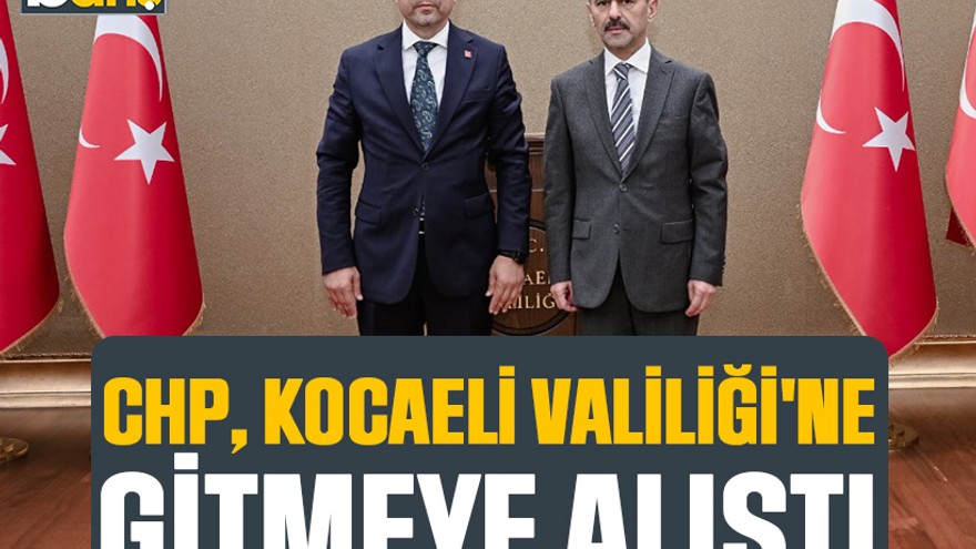 CHP, Kocaeli Valiliği'ne gitmeye alıştı