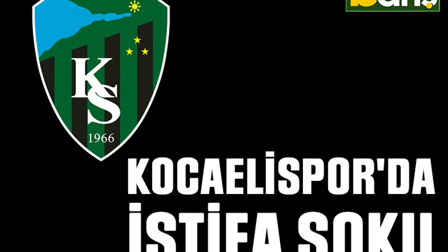 Kocaelispor'da istifa şoku