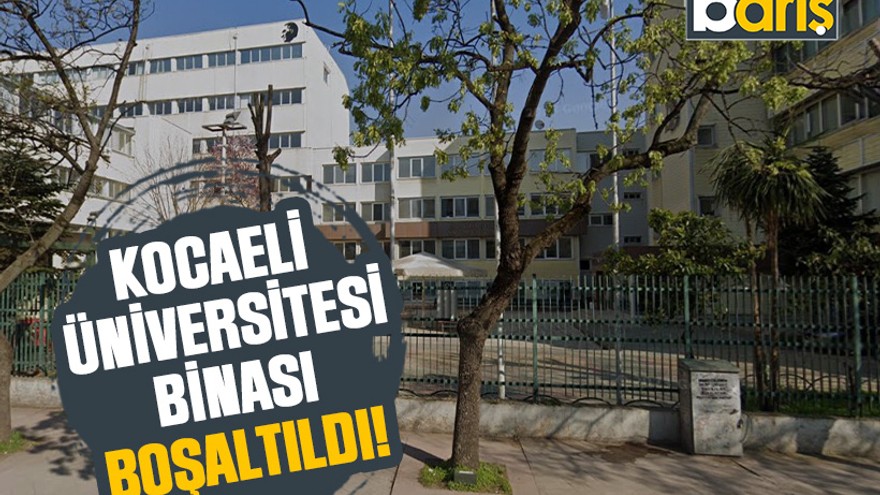 Kocaeli Üniversitesi binası boşaltıldı!
