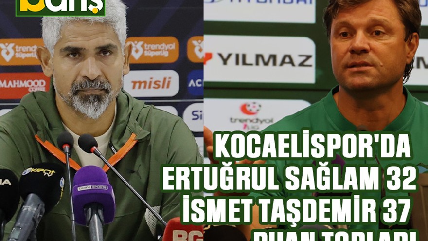 Kocaelispor'da Ertuğrul Sağlam 32, İsmet Taşdemir 37 puan topladı