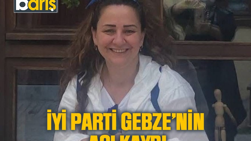 İYİ Parti Gebze’nin acı kaybı