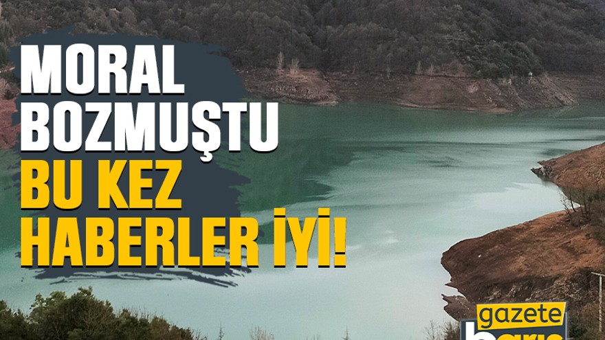 Yuvacık Barajı, moral bozmuştu, bu kez iyi haberler var!