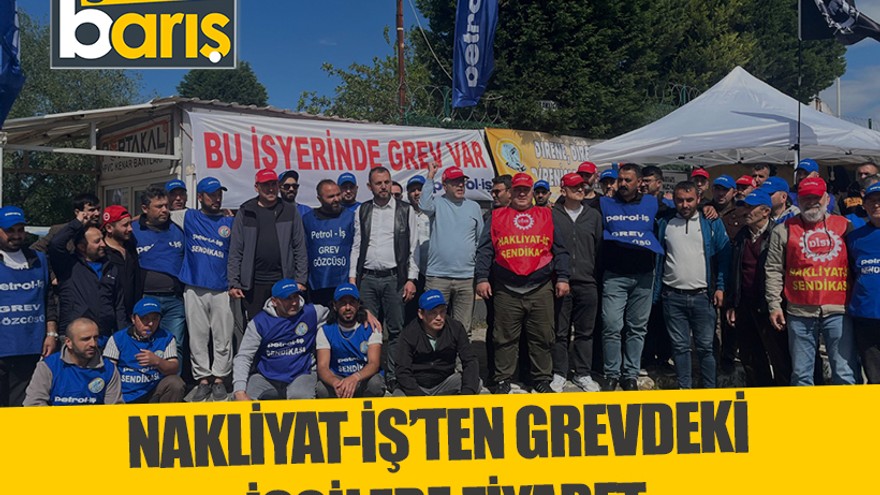 Nakliyat-İş’ten grevdeki işçilere ziyaret