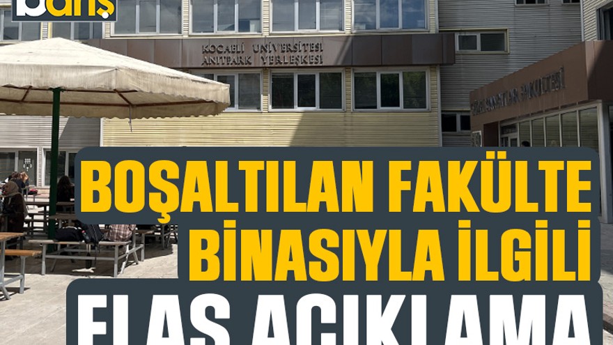 Boşaltılan fakülte binasıyla ilgili flaş açıklama