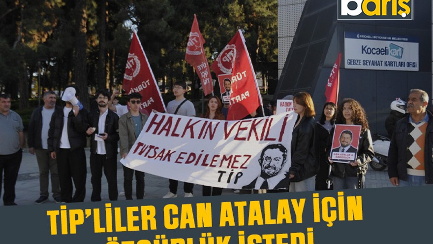 TİP’liler Can Atalay için özgürlük istedi