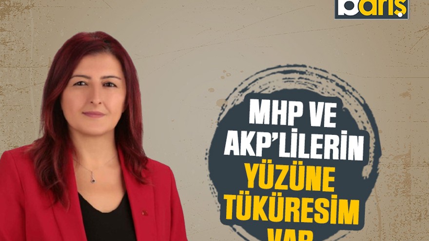 CHP’li milletvekili adayı: MHP ve AKP’lilerin yüzüne tüküresim var