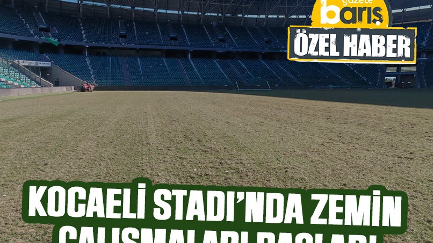 Kocaeli Stadı’nda zemin çalışmaları başladı