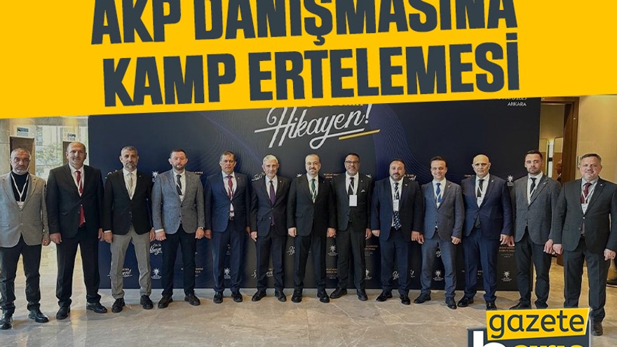 AKP danışmasına kamp ertelemesi