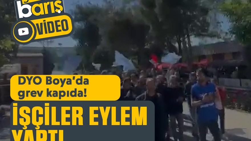 DYO Boya’da grev kapıda! İşçiler eylem yaptı