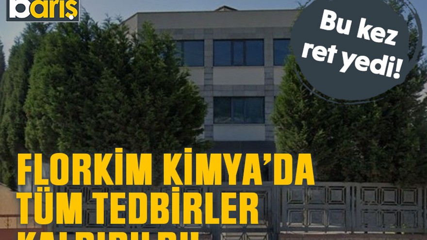 Bu kez ret yedi! Florkim Kimya’da tüm tedbirler kaldırıldı
