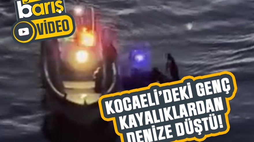 Kocaeli’deki genç kayalıklardan denize düştü!