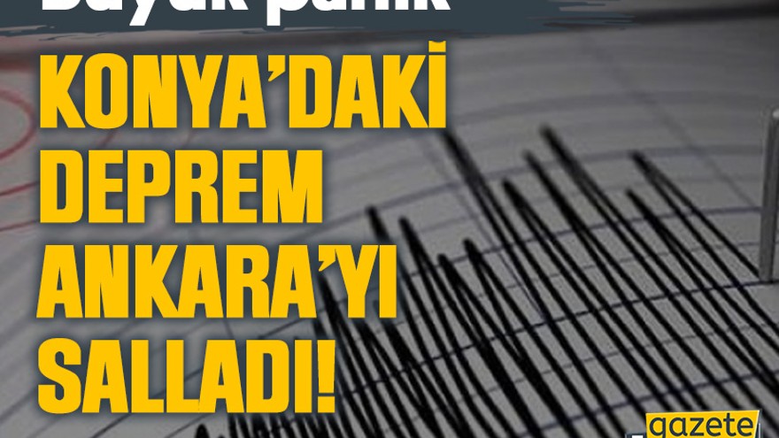 Konya’daki deprem Ankara’yı salladı!