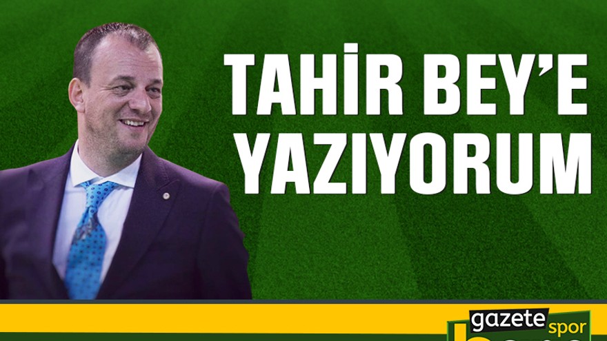 Tahir Bey’e yazıyorum