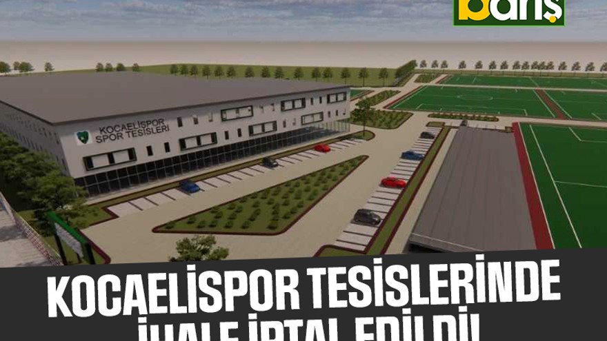Kocaelispor’da tesis ihalesi iptal edildi