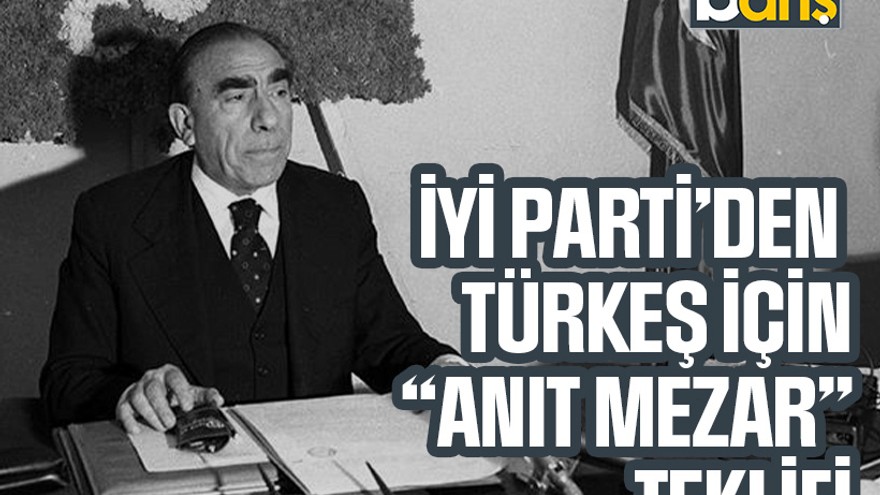 İYİ Parti’den Türkeş için “anıt mezar” teklifi